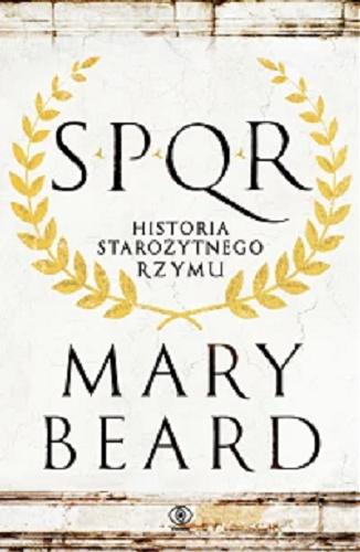 Okładka książki SPQR : historia starożytnego Rzymu / Mary Beard ; przełożył Norbert Radomski.