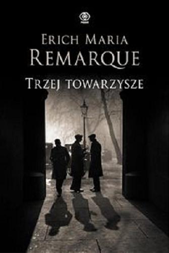 Okładka książki Trzej towarzysze / Erich Maria Remarque ; przełożył Zbigniew Grabowski.