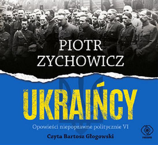 Okładka książki Ukraińcy : [Dokument dźwiękowy] / Piotr Zychowicz ; czyta Bartosz Głogowski.