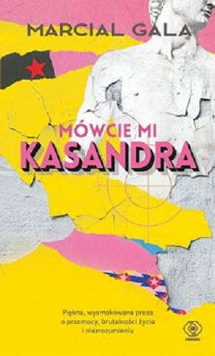 Okładka książki Mówcie mi Kasandra / Marcial Gala ; przełożył Wojciech Charchalis.