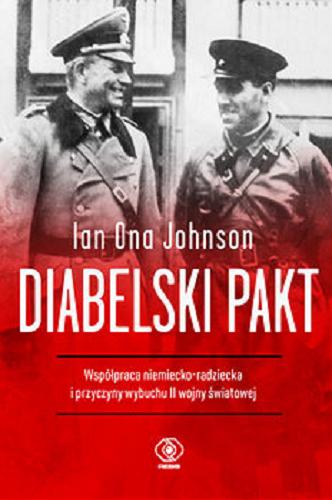 Okładka książki Diabelski pakt : [E-book] współpraca niemiecko-radziecka i przyczyny wybuchu II wojny światowej / Ian Ona Johnson ; przełożył Jan Szkudliński.
