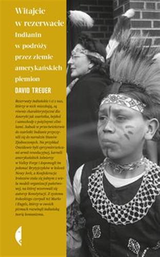 Okładka książki Witajcie w rezerwacie : Indianin w podróży przez ziemie amerykańskich plemion / David Treuer ; przełożył Maciej Świerkocki.