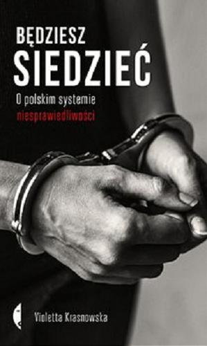 Okładka książki Będziesz siedzieć : o polskim systemie niesprawiedliwości / Violetta Krasnowska.