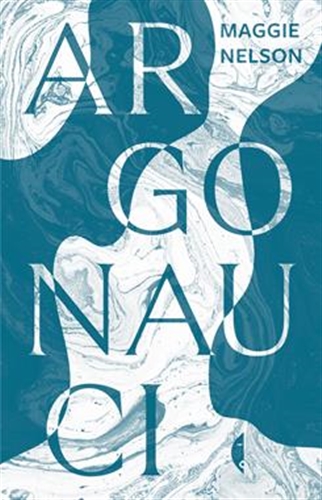 Okładka książki Argonauci / Maggie Nelson ; przełożyła Kaja Gucio.