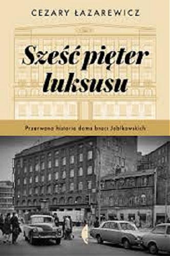 Okładka książki  Sześć pięter luksusu : przerwana historia domu braci Jabłkowskich  8