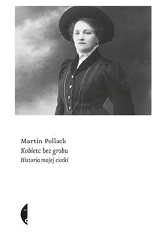 Okładka książki Kobieta bez grobu : historia mojej ciotki / Martin Pollack ; przełożyła Karolina Niedenthal.