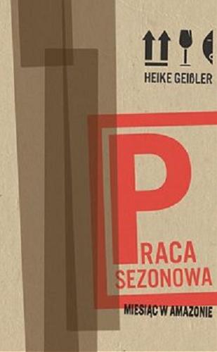 Okładka książki Praca sezonowa / Heike Geißler ; przełożyła Elżbieta Kalinowska.