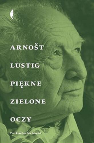 Okładka książki Piękne zielone oczy / Arnošt Lustig ; przełożył Jan Stachowski.