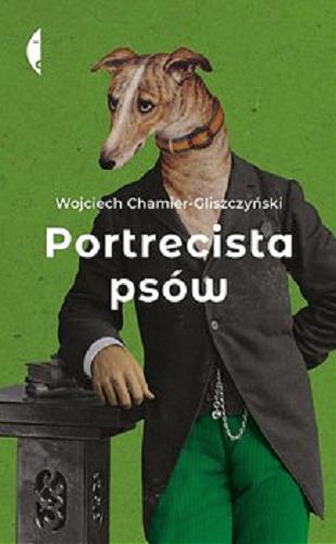 Okładka książki Portrecista psów / Wojciech Chamier-Gliszczyński.