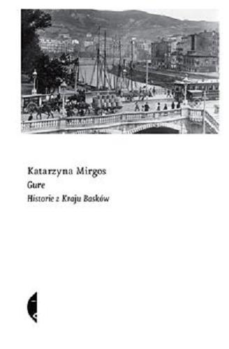 Okładka książki Gure : historie z Kraju Basków / Katarzyna Mirgos.