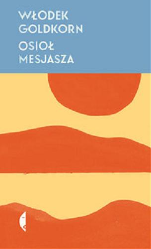 Okładka książki Osioł Mesjasza / Włodek Goldkorn ; przełożyła Joanna Malawska.