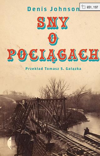Okładka książki Sny o pociągach / Denis Johnson ; przełożył Tomasz S. Gałązka.