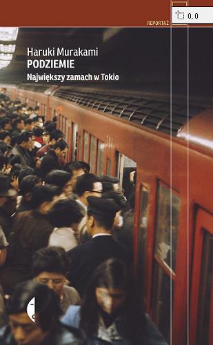 Okładka książki Podziemie : największy zamach w Tokio / Haruki Murakami ; przełożył Michał Kłobukowski.