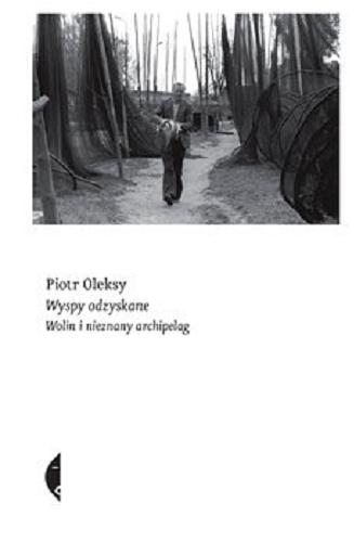 Okładka książki Wyspy odzyskane : Wolin i nieznany archipelag / Piotr Oleksy.