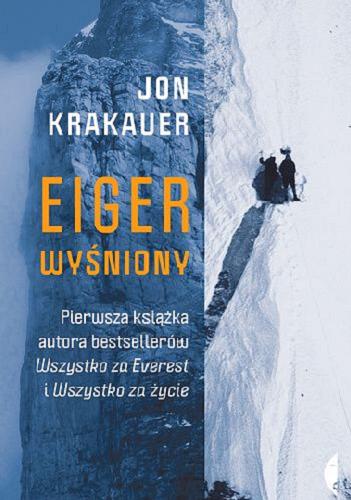 Okładka książki Eiger wyśniony / Jon Krakauer ; przełożył Janusz Ochab.