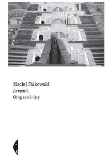 Okładka książki Armenia : obieg zamknięty / Maciej Falkowski.