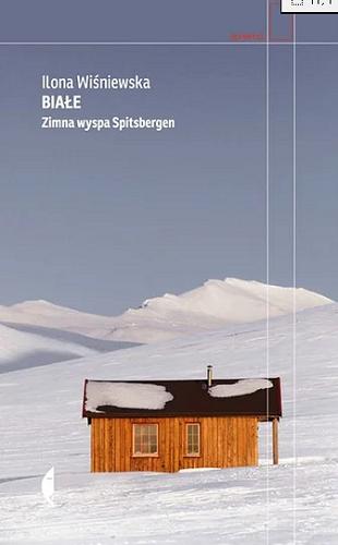 Okładka  Białe : zimna wyspa Spitsbergen / Ilona Wiśniewska.