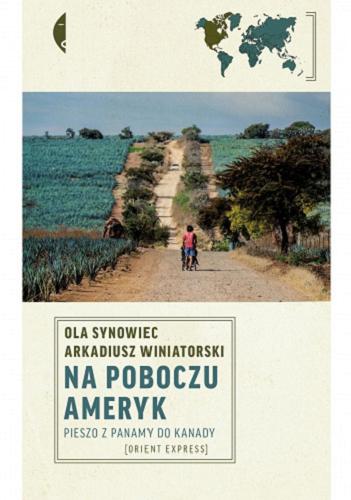 Okładka książki Na poboczu Ameryk : pieszo z Panamy do Kanady / Ola Synowiec, Arkadiusz Winiatorski.