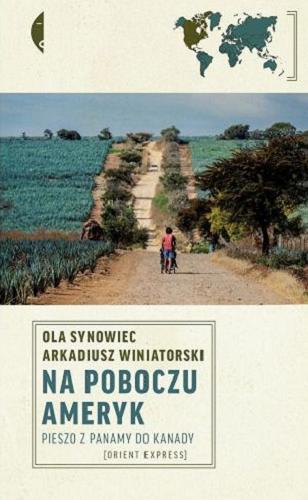 Okładka książki Na poboczu obu Ameryk [E-book] : pieszo z Panamy do Kanady / Aleksandra Synowiec, Arkadiusz Winiatorski.