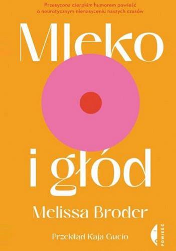 Okładka książki Mleko i głód / Melissa Broder ; przełożyła Kaja Gucio.