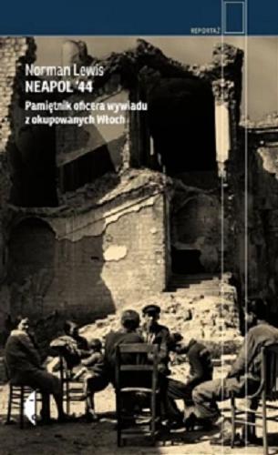 Okładka książki Neapol `44 : pamiętnik oficera wywiadu z okupowanych Włoch / Norman Lewis ; przełożył Janusz Ruszkowski.