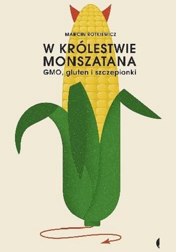 Okładka książki W królestwie Monszatana [E-book] : GMO, gluten i szczepionki / Marcin Rotkiewicz.