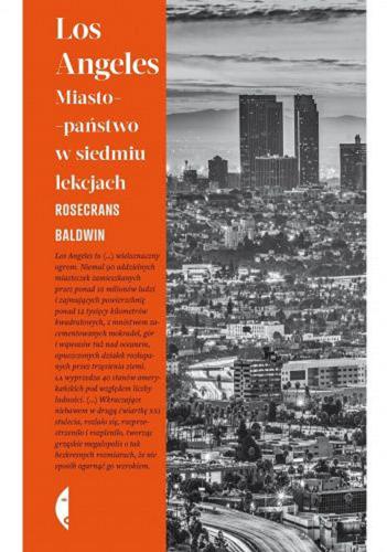 Okładka książki Los Angeles : miasto-państwo w siedmiu lekcjach / Rosecrans Baldwin ; przełożył Filip Łobodziński.
