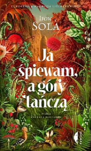 Okładka książki Ja śpiewam, a góry tańczą / Irene Sol? ; z katalońskiego przełożyła Barbara Bardadyn.