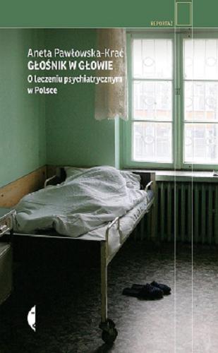 Okładka książki  Głośnik w głowie : o leczeniu psychiatrycznym w Polsce  2