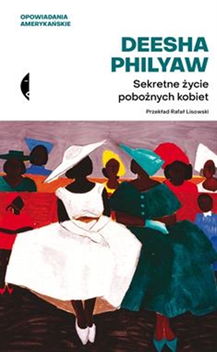Okładka książki Sekretne życie pobożnych kobiet / Deesha Philyaw ; przełożył Rafał Lisowski.