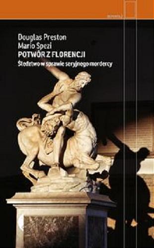 Okładka książki Potwór z Florencji : śledztwo w sprawie seryjnego mordercy / Douglas Preston, Mario Spezi ; przełożyła Kaja Gucio.