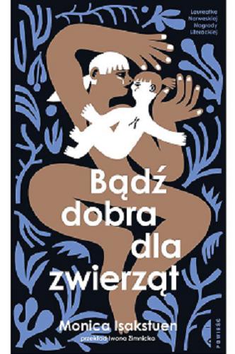 Okładka książki Bądź dobra dla zwierząt / Monica Isakstuen ; przełożyła Iwona Zimnicka.