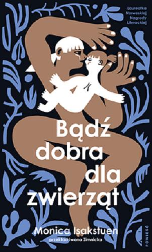 Okładka  Bądź dobra dla zwierząt [E-book] / Monica Isakstuen ; przełożyła Iwona Zimnicka.