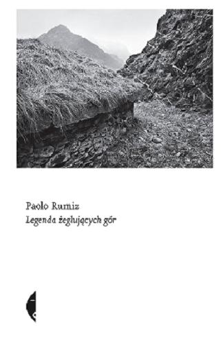 Okładka  Legenda żeglujących gór / Paolo Rumiz ; przełożyła Joanna Malawska.