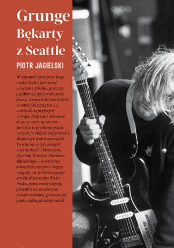 Okładka książki Grunge : bękarty z Seattle / Piotr Jagielski.