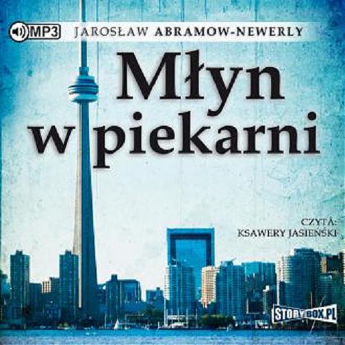 Okładka książki Młyn w piekarni : [ Dokument dźwiękowy ] / Jarosław Abramow-Newerly.