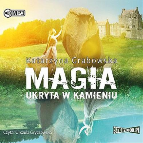 Okładka książki Magia ukryta w kamieniu [E-audiobook] / Katarzyna Grabowska.