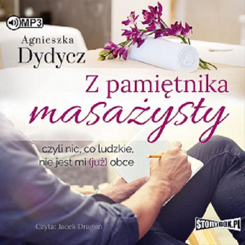 Okładka książki Z pamiętnika masażysty czyli Nic, co ludzkie, nie jest mi (już) obce / Agnieszka Dydycz.