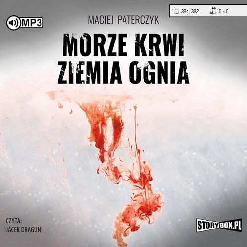Okładka książki Morze krwi, ziemia ognia / Maciej Paterczyk.