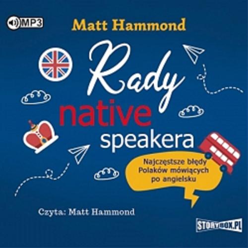 Okładka książki Rady native speakera : najczęstsze błędy Polaków mówiących po angielsku / Matt Hammond.