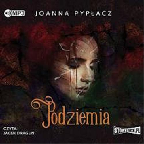 Okładka książki Podziemia [Dokument dźwiękowy] / Joanna Pypłacz.