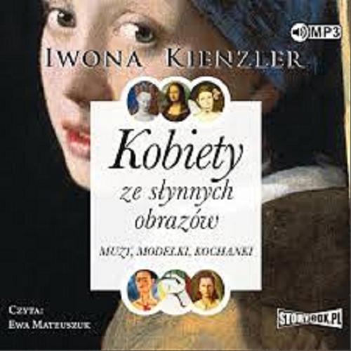 Okładka książki Kobiety ze słynnych obrazów : [ Dokument dźwiękowy ] muzy, modelki, kochanki / Iwona Kienzler.