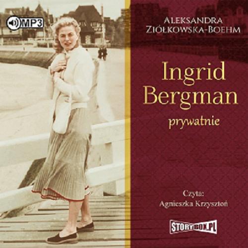 Okładka książki Ingrid Bergman prywatnie / Aleksandra Ziółkowska-Boehm.