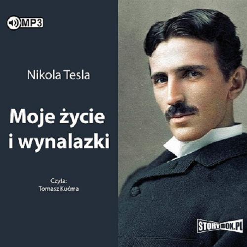 Okładka książki Moje życie i wynalazki / Nikola Tesla ; przekład Katarzyna Zajdel.