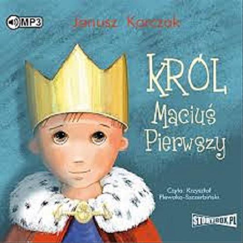 Okładka książki Król Maciuś Pierwszy [Dokument dźwiękowy] / Janusz Korczak.