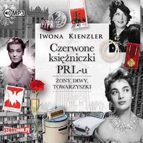 Okładka książki Czerwone księżniczki PRL-u : żony, diwy, towarzyszki / Iwona Kienzler.