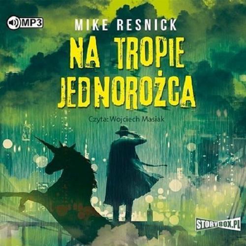 Okładka książki Na tropie jednorożca / Mike Resnick ; przekład Robert J. Szmidt.