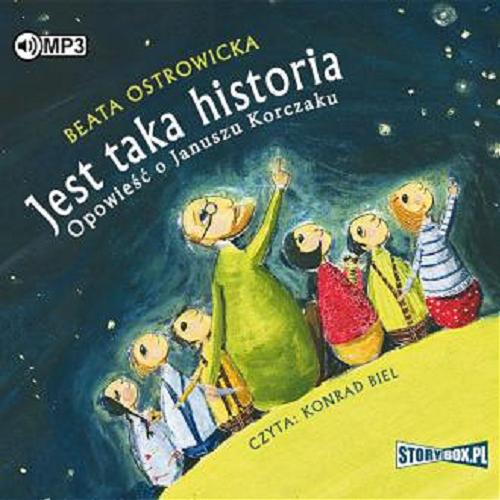 Okładka książki Jest taka historia : opowieść o Januszu Korczaku / Beata Ostrowicka.