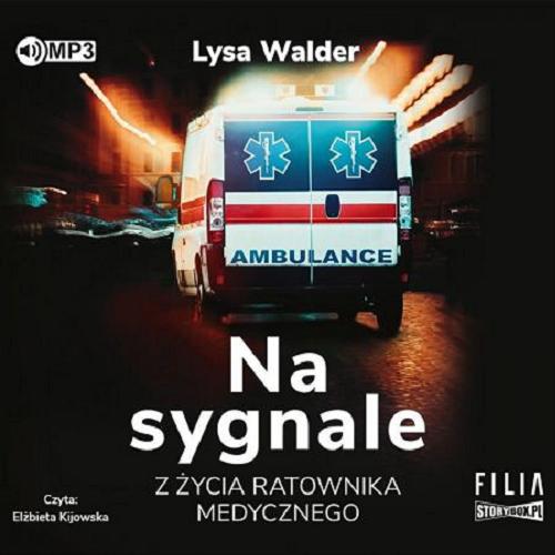 Okładka książki Na sygnale [Dokument dźwiękowy] : z życia ratownika medycznego / Lysa Walder ; przekład: Emilia Skowrońska.