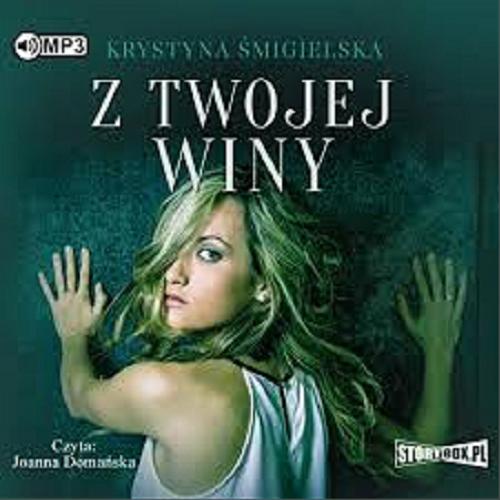 Okładka książki Z twojej winy [Książka mówiona] / Krystyna Śmigielska.